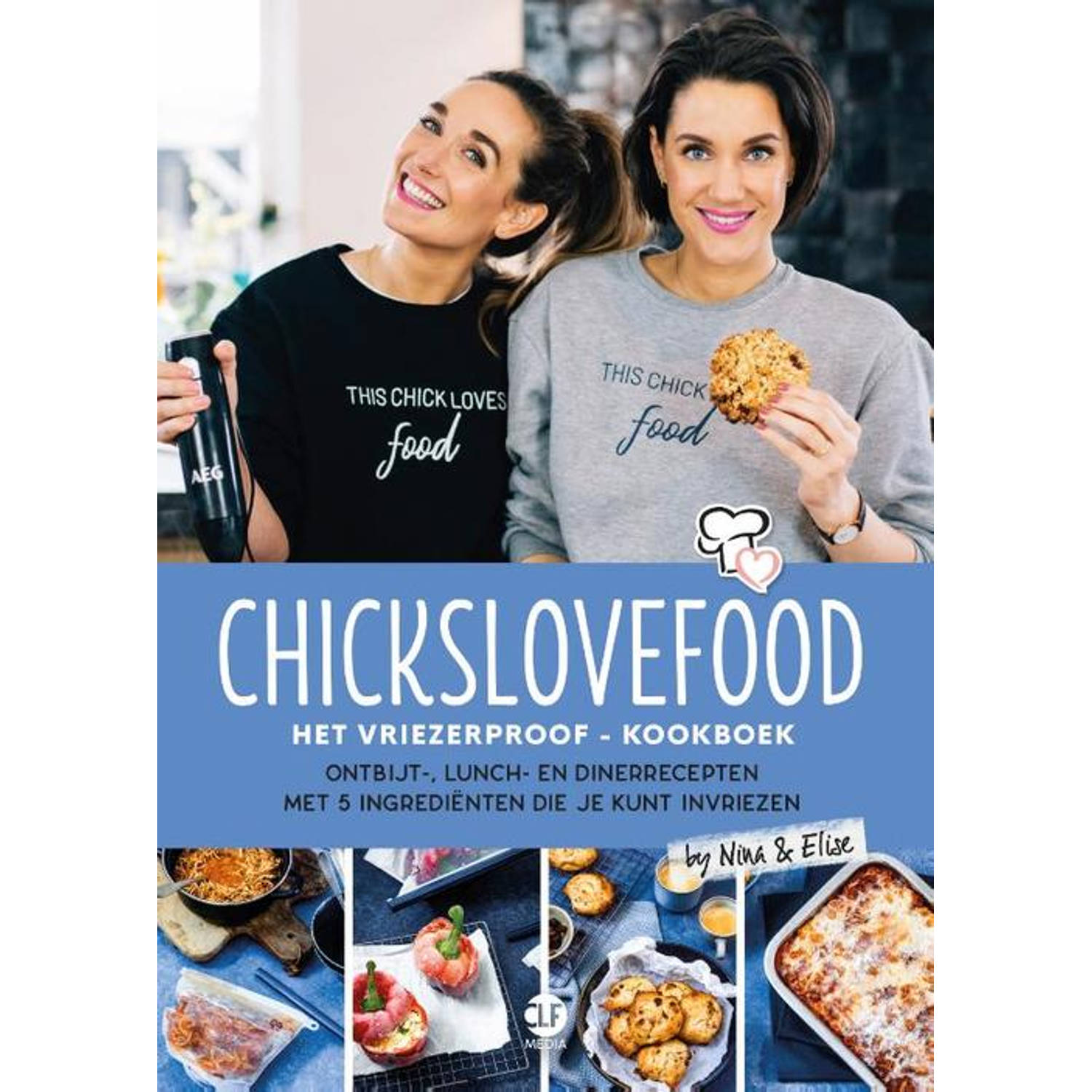 Chickslovefood: Chickslovefood: Het vriezerproof-kookboek Elise Gruppen-Schouwerwou en Nina de Bruij