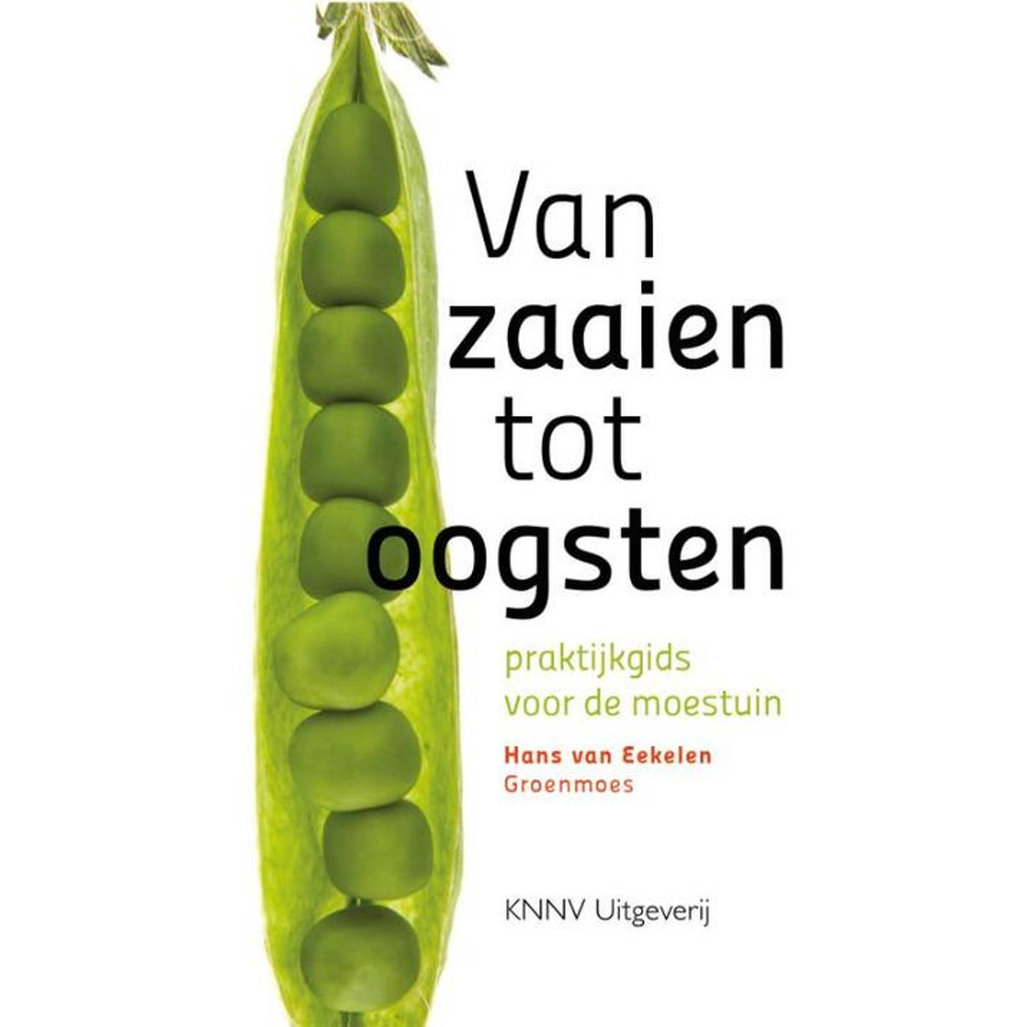 Van zaaien tot oogsten. praktijkgids voor de moestuin, Van Eekelen, Hans, Paperback