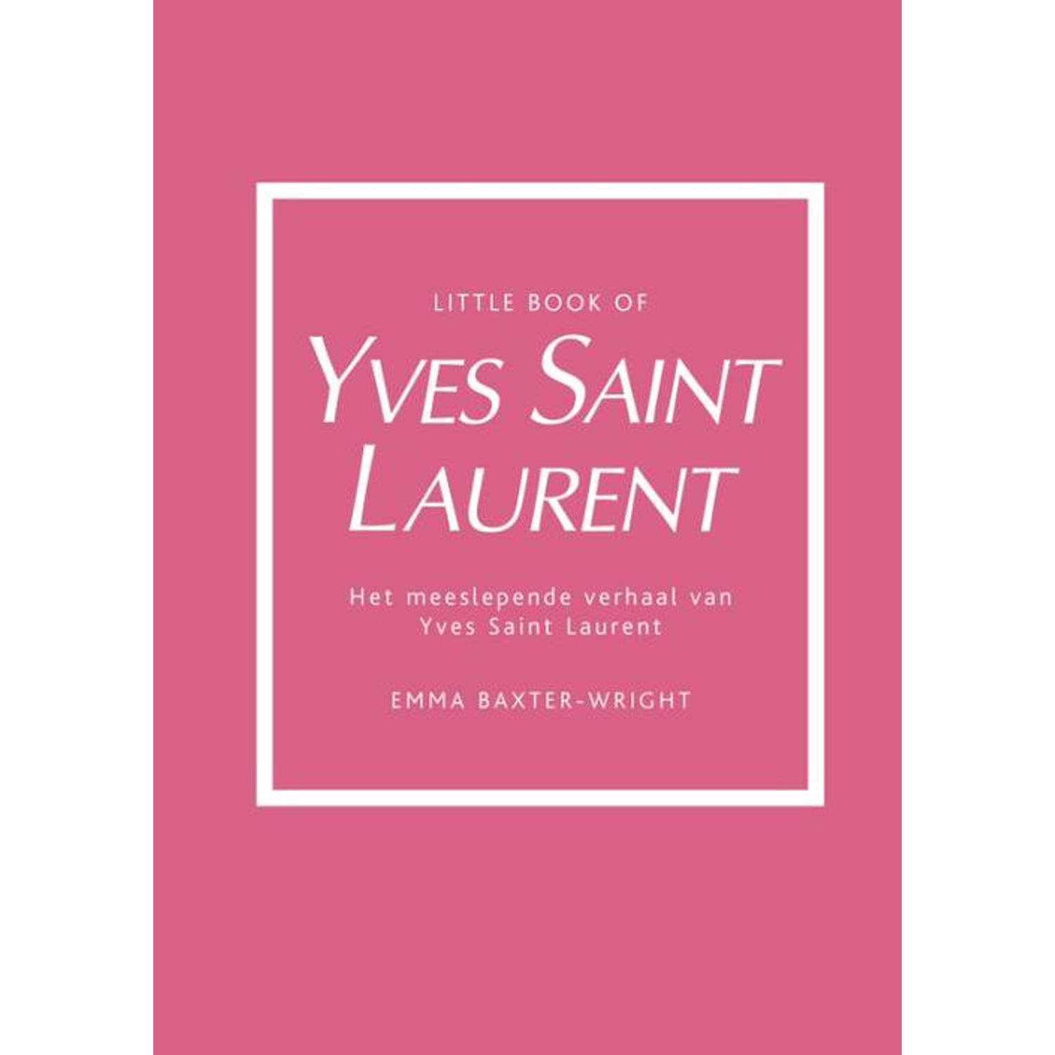 Little book of Yves Saint Laurent. Het meeslepende verhaal van Yves Saint Laurent, Emma Baxter-Wrigh