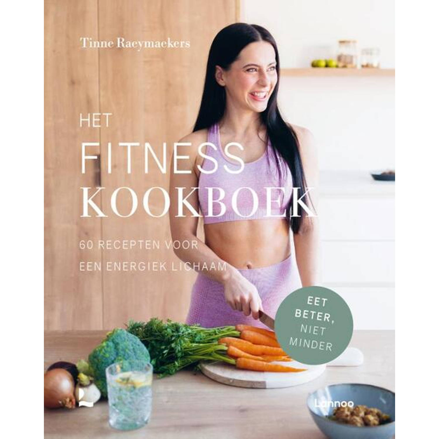 Het fitness kookboek. 60 recepten voor een energiek lichaam, Tinne Raeymaekers, Paperback