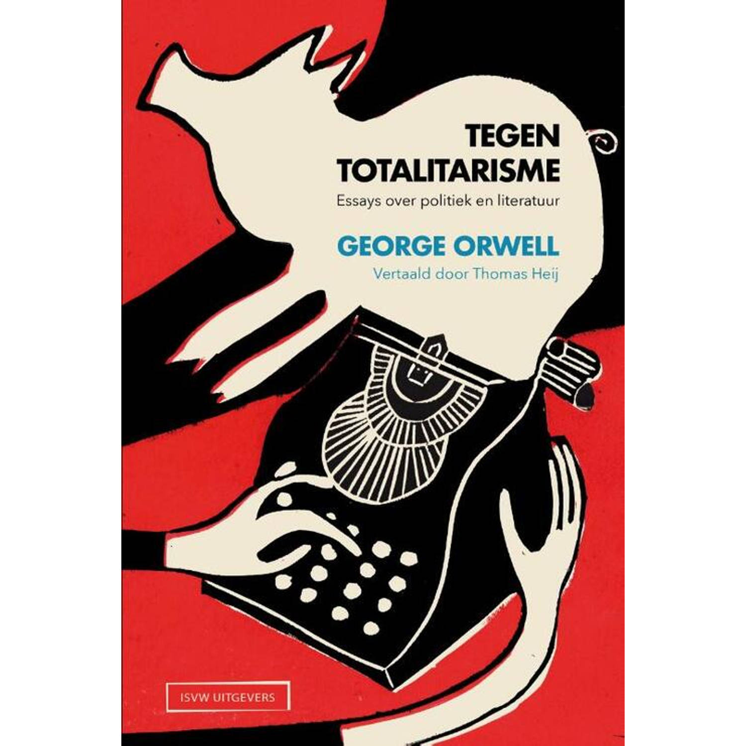 Tegen totalitarisme. Essays over politiek en literatuur, Orwell, George, Paperback