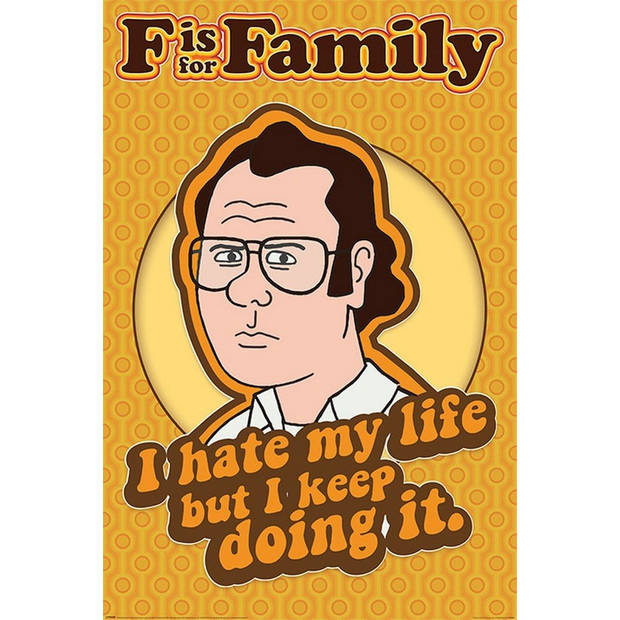 Poster F is for Family I Hate My Life 61x91,5cm