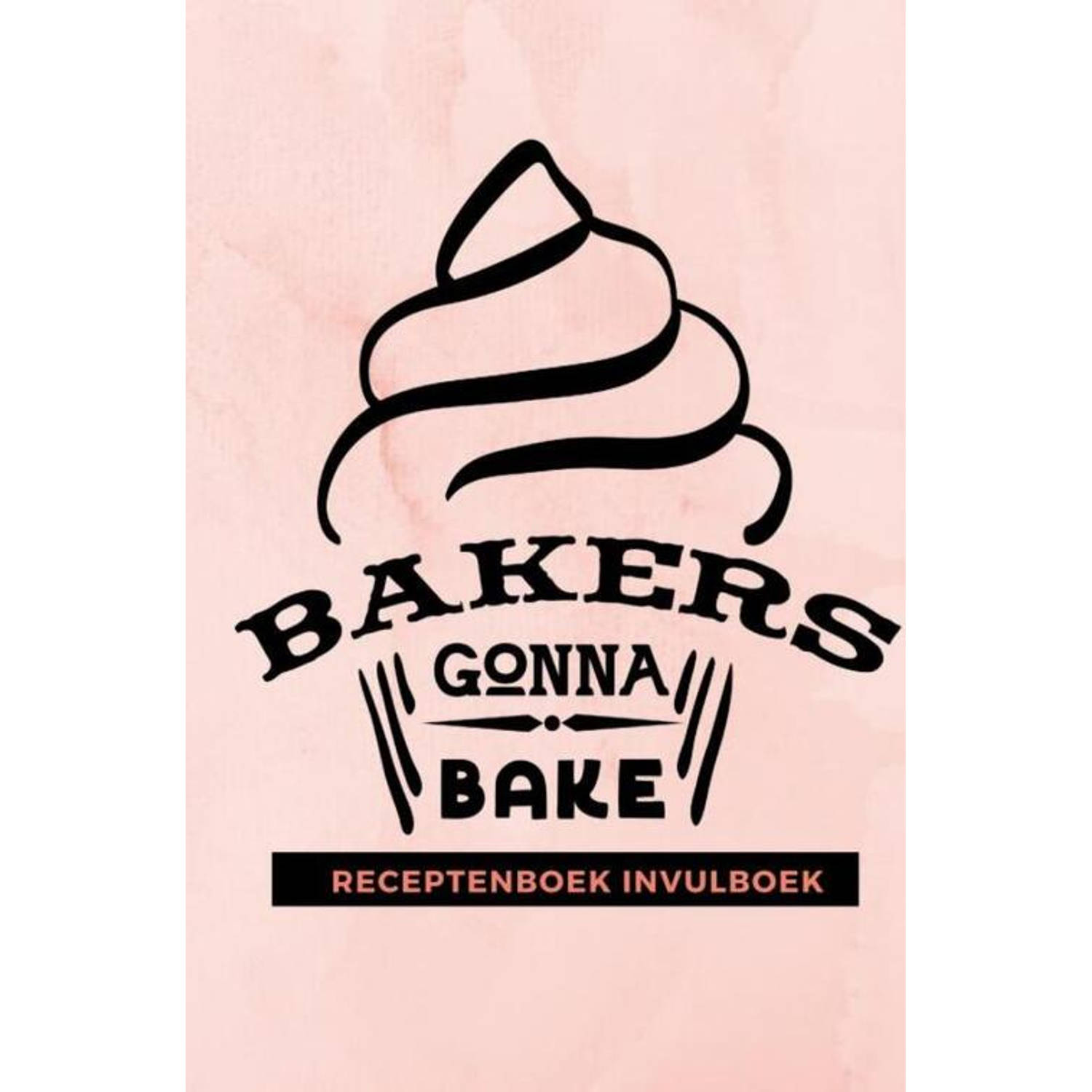 Receptenboek invulboek: Bakers gonna bake