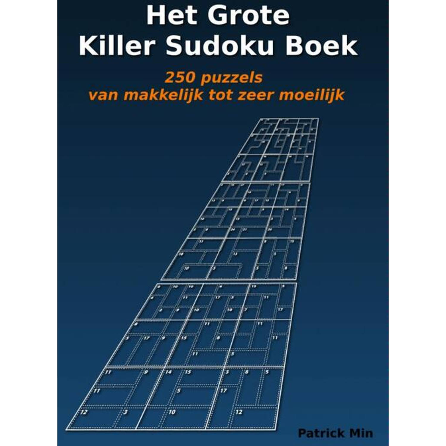 Het grote killer sudoku boek. 250 puzzels van makkelijk tot extreem moeilijk, Patrick Min, Paperback