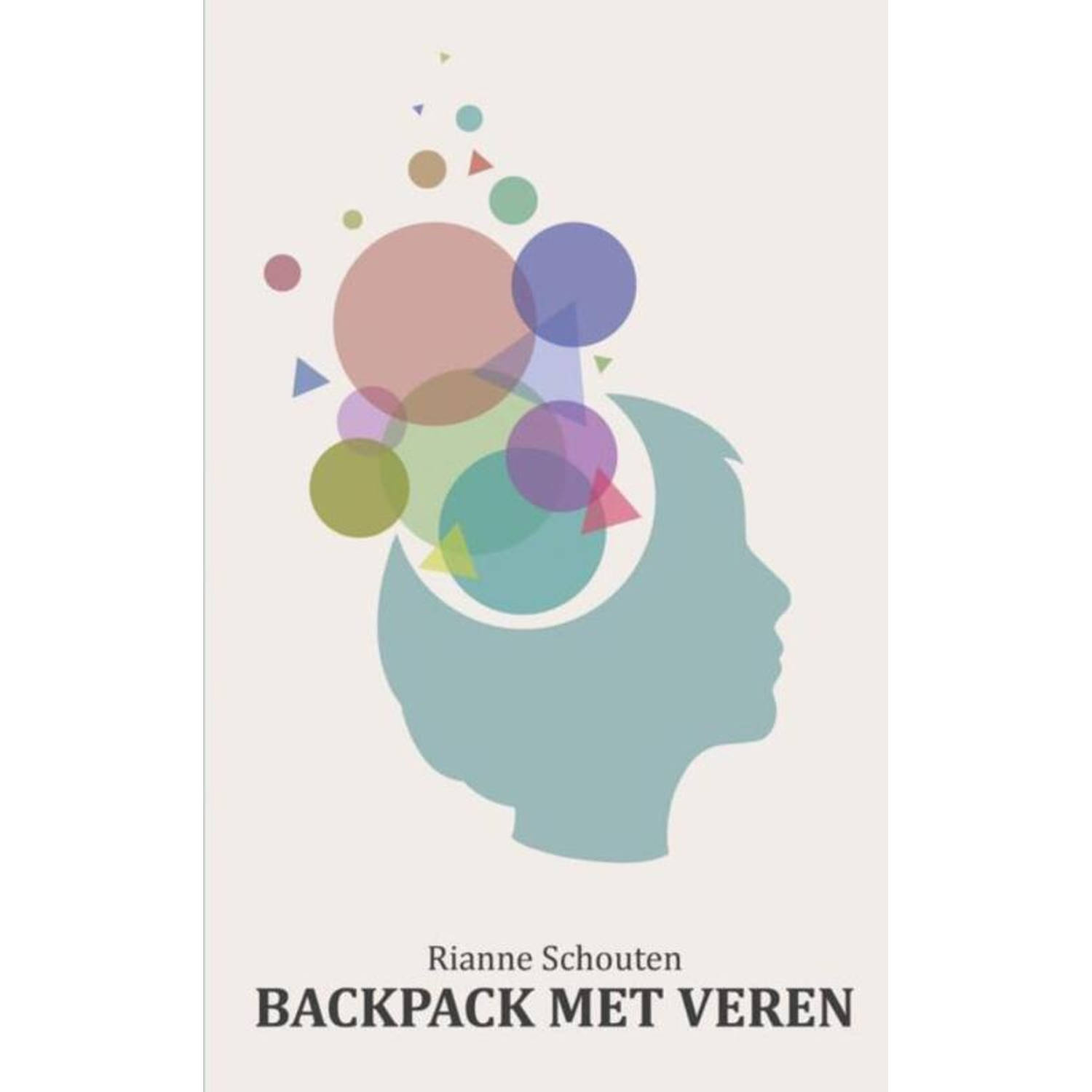 Backpack met veren. de impact van autisme op mijn leven als jonge, ambitieuze vrouw, Rianne Schouten