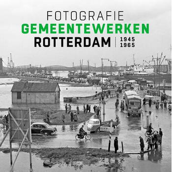 Fotografie Gemeentewerken Rotterdam 1945-1965