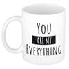 You are my everything cadeau koffiemok / theebeker wit 300 ml - feest mokken