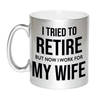 I tried to retire but now I work for my wife zilveren koffiemok / theebeker 330 ml bedankt cadeau collega - feest mokken