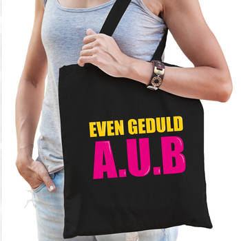 Even geduld A.U.B cadeau tas zwart voor dames - Feest Boodschappentassen