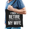 I tried to retire but now i work for my wife kado tas zwart heren pensioen / VUT kado - Feest Boodschappentassen