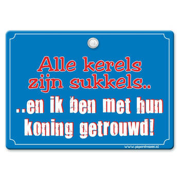 Metal Slogan - Spreukenbord - Tekst Bord - Alle kerels zijn sukkels.. ..en ik ben met hun koning getrouwd!