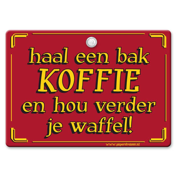 Metal Slogan - Spreukenbord - Tekst Bord - Haal een bak koffie en hou verder je waffel!