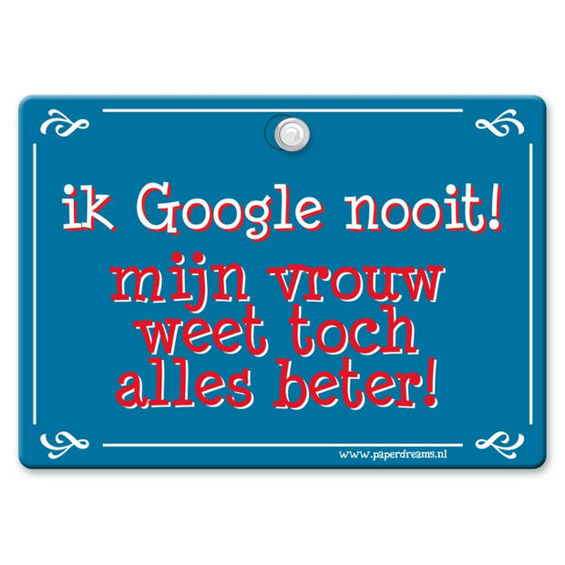 Metal Slogan - Spreukenbord - Tekst Bord - Ik Google nooit! mijn vrouw weet