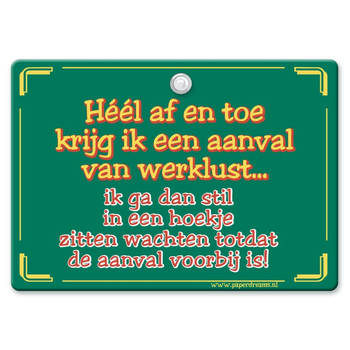 Metal Slogan - Spreukenbord - Tekst Bord - Heel af en toe krijg ik een aanval van werklust