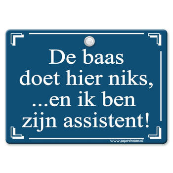 Metal Slogan - Spreukenbord - Tekst Bord - De baas doet hier niks, en ik ben zijn assistent!