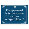 Metal Slogan - Spreukenbord - Tekst Bord - Een opgeruimd huis is een teken van een verspild leven!