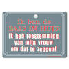 Metal Slogan - Spreukenbord - Tekst Bord - Ik ben de baas in huis! Ik heb toestemming van mijn vrouw om dat te zeggen!