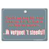 Metal Slogan - Spreukenbord - Tekst Bord - Vertel me nog een keer waarom het zo leuk is om hier te werken