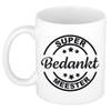 Super bedankt meester cadeau mok/beker wit 300 ml - feest mokken